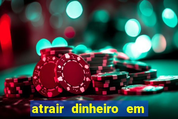 atrair dinheiro em 2 dias